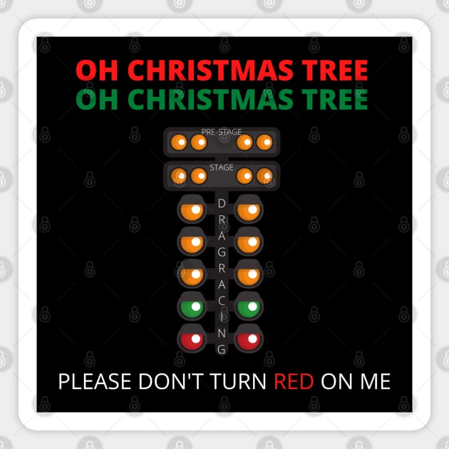 OH Christmas Tree OH Christmas Tree Please Don't Turn Red On Me Drag Racer Drag Racing Funny Magnet by Carantined Chao$